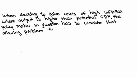 question-70-8-points-when-deciding-to-solve-a-crisis-of-high-inflation-where-output-is-higher-than-potential-gdp-what-does-the-policy-maker-in-question-have-to-consider-please-check-all-that-63333