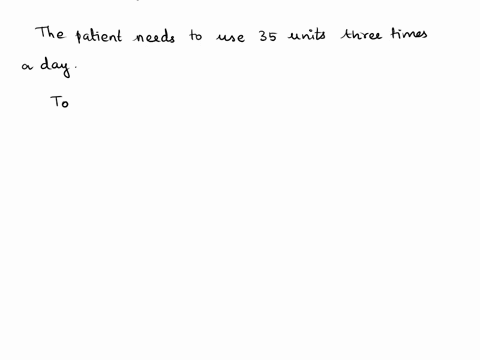 a-patient-is-using-humulin-insulin-u-100-the-patient-is-to-use-35-units-three-times-a-day-how-many-milliliters-will-be-used-each-day-o-a-105-ml-o-b-35-ml-o-c-3500-ml-o-d-035-ml-52198
