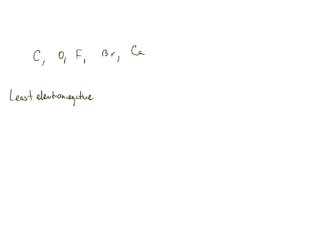 arrange-the-following-in-order-of-increasing-electronegativity-c-o-f-br-ca