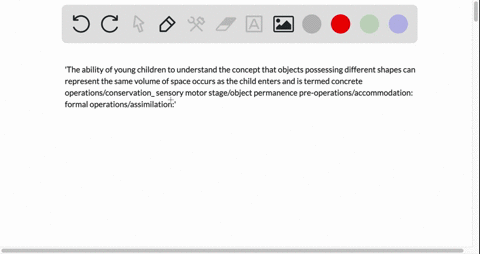 the-ability-of-young-children-to-understand-the-concept-that-objects-possessing-different-shapes-can-represent-the-same-volume-of-space-occurs-as-the-child-enters-and-is-termed-concrete-oper-48236