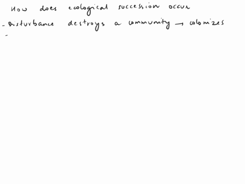 how-does-ecological-suecession-occur-alter-disturbunce-destroys-comuly-the-ame-mtlur-nmt-quickly-colonize-tha-uren-ilal-one-conimunity-of-pcies-alters-the-environment-area-wking-htr-ilca-com-22045