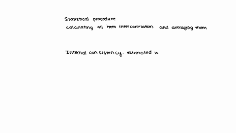 a-statistical-procedure-was-used-that-involved-calculating-all-of-the-item-inter-correlations-and-then-averaging-them-group-of-answer-choices-internal-consistency-estimated-with-the-split-half-techniq