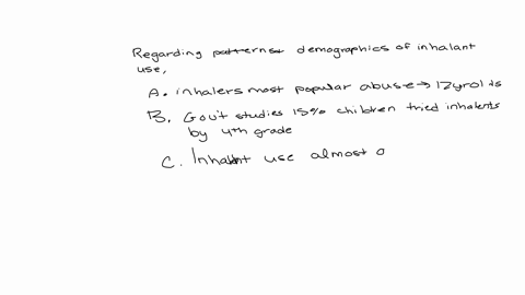 regarding-patterns-and-demographics-of-inhalant-use-a-surveys-indicate-that-inhalants-are-the-most-popular-abused-substances-of-12-year-olds-b-government-studies-show-that-15-of-children-have-tried-in
