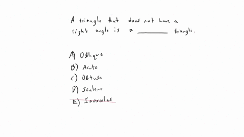 4-if-none-of-the-angles-of-a-triangle-is-a-right-angle-it-is-called-a-oblique-b-obtuse-c-acute-d-scalene-e-isosceles-94604
