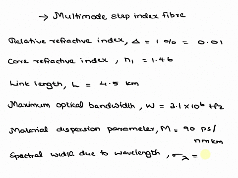 a-multimode-step-index-fiber-has-a-relative-refractive-index-differenc-of-1-and-a-corerefractive-index-of-146-the-maximum-optical-bandwidth-that-may-be-obtained-with-aparticular-source-on-a-41911