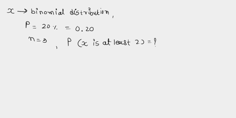 let-random-variable-x-follow-a-binominal-distribution-with-probability-of-success-20-you-aresupposed-to-make-3-selections-what-is-the-probability-that-x-is-at-least-2-49702