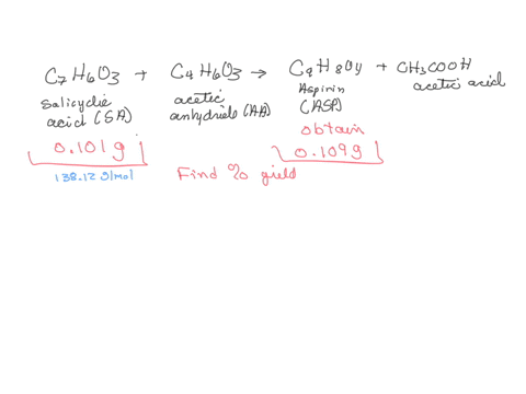 a-student-measures-out-exactly-0101-g-of-salicylic-acid-and-runs-the-experiment-as-dictated-in-the-lab-manual-they-obtain-0109-g-of-aspirin-what-is-the-percent-yield-for-their-reaction-27976