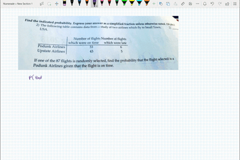 find-the-indicated-probability-express-your-answer-as-2-the-simplified-fraction-unless-otherwise-noted-10-pts-following-table-contains-data-from-study-usa-of-two-airlines-which-fly-to-small-20476