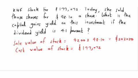 one-year-ago-debra-purchased-4200-shares-of-knf-stock-for-177072-today-she-sold-those-shares-for-4810-a-share-what-is-the-capital-gains-yield-on-this-investment-if-the-dividend-yield-is-41-p-82718