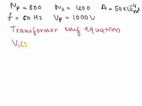 a-single-phase-transformer-has-800-turns-on-the-primary-winding-and-400-turns-on-the-secondary-winding-the-cross-sectional-core-area-is-50-cm2-if-the-primary-winding-is-connected-to-a-1-1000-9783