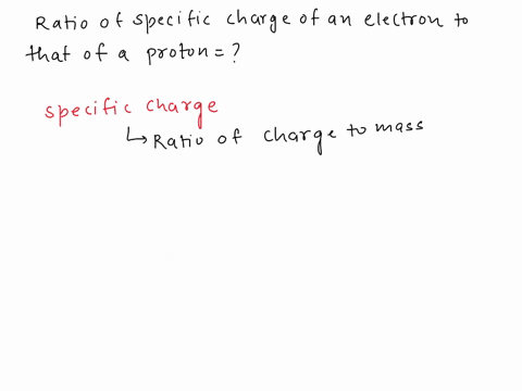 the-ratio-of-spcific-charge-of-an-electron-to-that-of-a-proton-is-06983