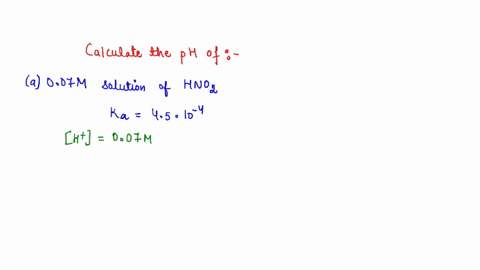 calculate-the-ph-of-007-m-solution-of-nitrous-acid-ka-45x-104-005-m-solution-of-sodium-nitrite-5_-500-ml-007-m-nitrous-acid-solution-to-which-14015-g-sodium-nitrite-fw-689953-are-added-26604