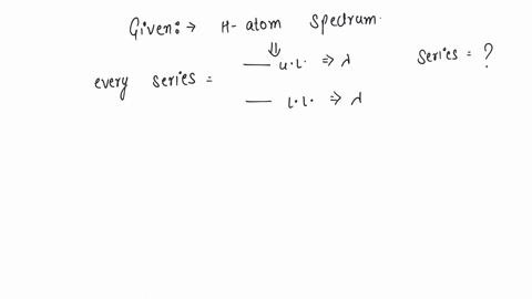 every-series-of-hydrogen-spectrum-has-an-upper-and-lower-limit-in-wavelength-the-spectral-series-which-has-an-upper-limit-of-wavelength-equal-to-18752-a-is-a-balmer-series-b-lyman-series-c-paschen-s-2