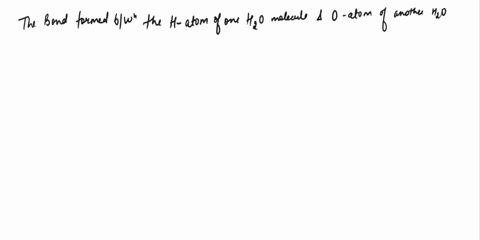 the-hydrogen-atom-of-one-water-molecule-bonds-with-the-oxygen-atom-of-another-water-molecule-what-is-this-bond-referred-to-as-1hydrogen-bond-2covalent-bond-3ionic-bond-25823