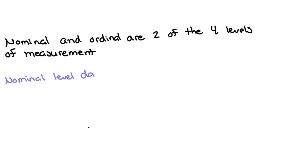 Solved what is the difference between nominal and ordinal level of
