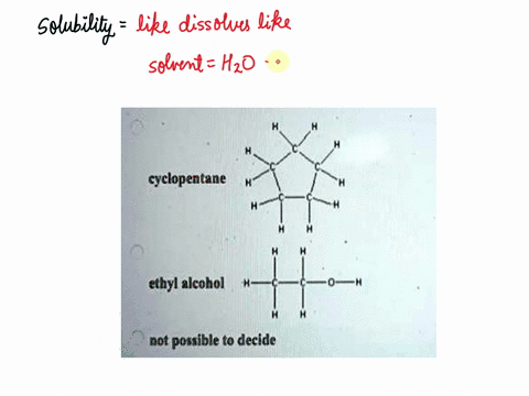 which-of-the-following-would-be-expected-to-be-the-most-soluble-in-water-cyclopentane-ethyl-alcohol-of-possible-to-decide-38961