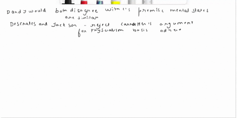 d-question2-1pts-howwould-descartes-and-jackson-disagree-with-carrutherss-argument-for-physicalism-o-d-would-criticize-cs-claim-that-physical-states-have-only-physical-causes-and-j-would-cri-08413