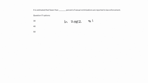 it-is-estimated-that-fewer-than-__________-percent-of-sexual-victimizations-are-reported-to-law-enforcement-question-17-options-30-40-50