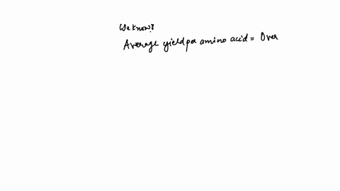 what-average-yield-per-amino-acid-would-be-required-to-synthesize-a-protein-containing-100-amino-acids-in-507-overall-yield-49305