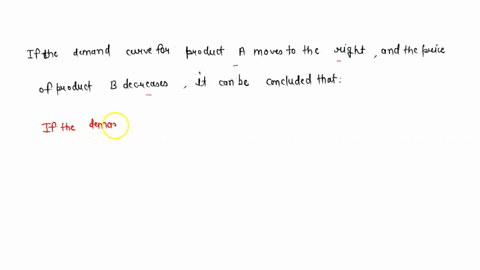 if-the-demand-curve-for-product-a-moves-to-the-right-and-the-price-of-product-b-decreases-it-can-be-concluded-that-62917