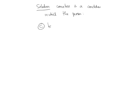question-49-a-person-is-comatose-this-means-that-the-person-cannot-hear-is-confused-and-disoriented-has-lost-absent-or-impaired-physical-or-mental-function-cannot-respond-to-others-previous