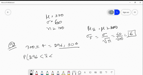 a-population-has-a-mean-of-300-and-a-standard-deviation-of-60-suppose-a-sample-of-size-100-is-selected-and-is-used-to-estimate-use-z-table-what-is-the-probability-that-the-sample-mean-will-b-31964