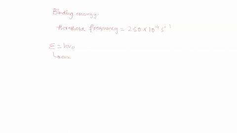 what-is-the-binding-energy-in-jmol-or-kjmol-of-an-electron-in-a-metal-whose-threshold-frequency-for-photoelectrons-is-250-x-1014-is-c-29979-x-108-ms-h-6626-x-10-34-j-s-avogardros-number-na-6-22615