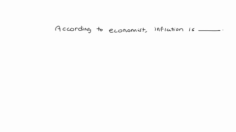 according-to-economists-inflation-is-qquad-a-general-decrease-in-the-level-of-prices-a-general-rise-in-the-level-of-prices-unavoidable-and-therefore-something-beyond-the-coetrol-of-government-eliminat