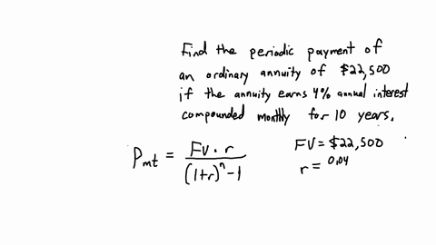 the-amount-future-value-of-an-ordinary-annuity-is-given-find-the-periodic-payment-round-your-final-answer-to-two-decimal-places-a-22500-and-the-annuity-earns-4-annual-interest-compounded-monthly-for-1