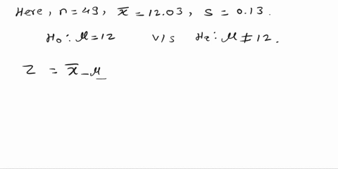 a-random-sample-of-49-cans-of-soda-is-obtained-and-the-contents-are-measured_-the-sample-mean-is-1203-0z-and-the-standard-deviation-is-013-0z-test-the-claim-that-the-contents-of-all-such-can-59362