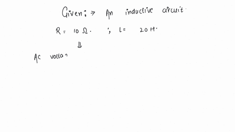an-inductive-circuit-contains-resistance-of-10-ohm-and-an-inductance-of-20-h-if-an-ac-voltage-of-120-v-and-frequency-60-hz-is-applied-to-this-circuit-the-current-would-be-nearly-a-032-amp-b-0016-amp-c
