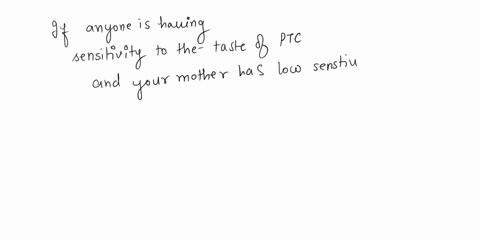 suppose-you-have-high-sensitivity-to-the-taste-of-ptc-if-your-mother-has-low-sensitivity-what-if-anything-can-you-predict-about-your-fathers-taste-sensitivity-88731
