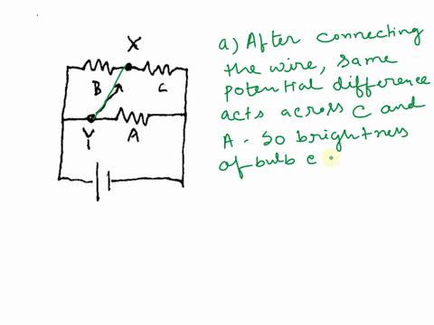 in-this-circuit-bulbs-b-and-c-are-equally-bright-but-not-as-bright-as-a-now-connect-a-wire-between-points-x-and-y-b-a-when-connect-the-wire-what-happens-to-the-brightness-of-each-bulb-that-i-21012