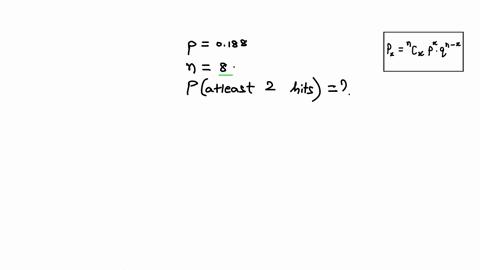a-high-school-baseball-player-has-a-0188-batting-average-in-one-game-he-gets-8-at-bats-what-is-the-probability-he-will-get-at-least-2-hits-in-the-game-36015