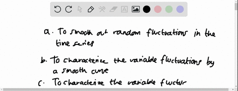 which-of-the-following-statements-is-the-objective-of-the-moving-averages-and-exponential-smoothing-methods-a-to-smooth-out-random-fluctuations-in-the-time-series-b-to-characterize-the-varia-22353