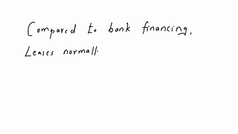 leases-can-be-a-better-financing-vehicle-because-leases-often-require-less-equity-investment-than-traditional-bank-financing-true-false