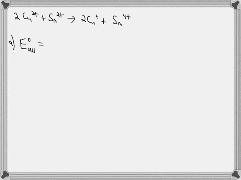 calculate-the-standard-cell-potential-and-equilibrium-constant-for-the-following-redox-reaction-2-cuz-ag-_-sn-aq-2-cu-aq-sn-aq-ecu-cui-0151-v-esn-snt-0153v-a-the-standard-cell-potential-is-b-41049