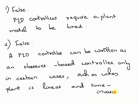 please-answer-the-following-i-will-rate-thanks-question-9-select-all-that-are-true-a-pid-controllers-do-not-require-a-plant-model-to-be-tuned-b-a-pid-controller-can-always-be-written-as-an-o-58034