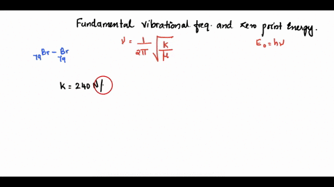 the-force-constant-of-79br79kr-is-240-nm-calculate-the-fundamental-vibrational-frequency-and-the-zero-point-energy-of-79br79br-33863