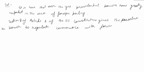 over-time-presidential-powers-have-greatly-expanded-in-the-area-of-foreign-policy-take-a-position-on-whether-the-expansion-of-presidential-powers-facilitates-or-hinders-effective-foreign-pol-39186