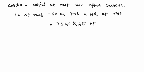 assuming-a-stroke-volume-output-of-75-ml-at-rest-that-increases-by-24-after-exercise-and-a-heart-rate-of-65-at-rest-and-139-following-exercise-calculate-the-cardiac-output-standing-at-rest-a-19463