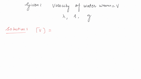 the-velocity-of-water-waves-may-depend-on-their-wavelength-l-the-density-of-water-r-and-the-acceleration-due-to-gravity-g-the-method-of-dimensions-gives-the-relation-between-these-quantities-as