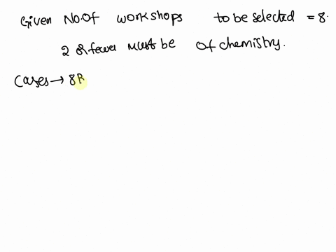the-organizer-of-conference-is-selecting-workshops-to-include-she-will-select-from-8-workshops-about-chemistry-ad-workshops-about-biology-in-how-many-ways-can-she-select-workshops-if-2-or-fe-31635