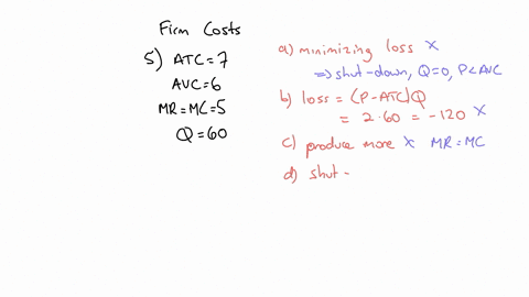 5-consider-a-perfectly-competitive-firm-with-the-following-cost-and-revenue-information-atc-7-avc-6-and-mr-mc-5-if-the-firm-produces-q-60-in-the-short-run-it-a-is-minimizing-losses-b-makes-a-20414