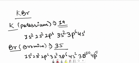 the-formula-of-potassium-bromide-is-kbr-explain-why-using-the-electronic-configuretions-of-the-ions-involved-explain-why-each-element-fors-the-ion-observed-and-how-ihis-results-in-compound-w-21965