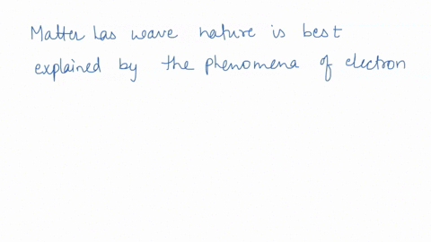 the-matter-has-wave-like-properties-explain-how-57758