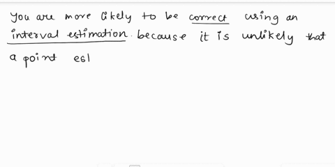 1111-confidence-interval_-leoi-heicael-l4i48-ilcr-1-when-estimating-population-mean-are-you-more-likely-to-be-correct-if-you-use-point-estimate-or-an-interval-estimate-explain-your-reasoning-18469