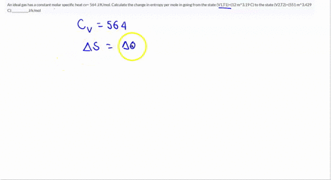 an-ideal-gas-has-a-constant-molar-specific-heat-cv-564-jkmol-calculate-the-change-in-entropy-per-mole-in-going-from-the-state-v1t112-m319-c-to-the-state-v2t2551-m3429-c___________jkmol-29598
