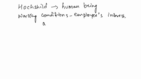1-according-to-hochshild-employers-owe-employees-a-certain-sort-of-respect-as-fellow-human-beings-when-setting-working-conditions-what-sorts-of-working-conditions-fail-to-take-into-account-a-38396