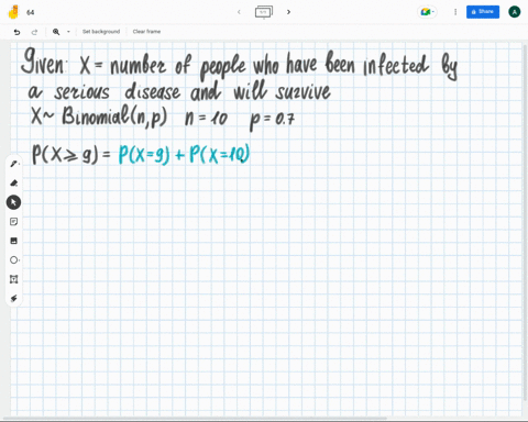 calculate-the-probability-that-atleast-9-out-of-a-group-of-10-people-who-have-been-infected-by-a-serious-disease-will-survive-if-the-survival-probability-for-the-disease-is-70-43192